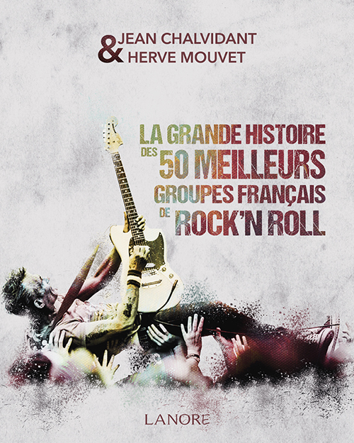 9782851578747 La grande histoire des 50 meilleurs groupes français de rock’n roll