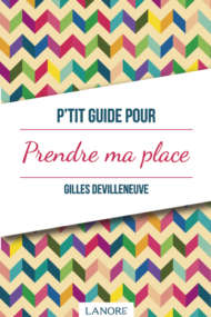 P'tit Guide pour Prendre ma place