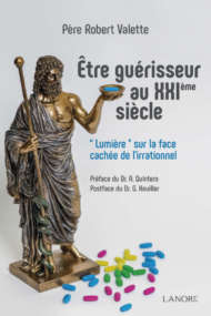 Être guérisseur au XXIème siècle "Lumière" sur la face cachée de l'irrationnel